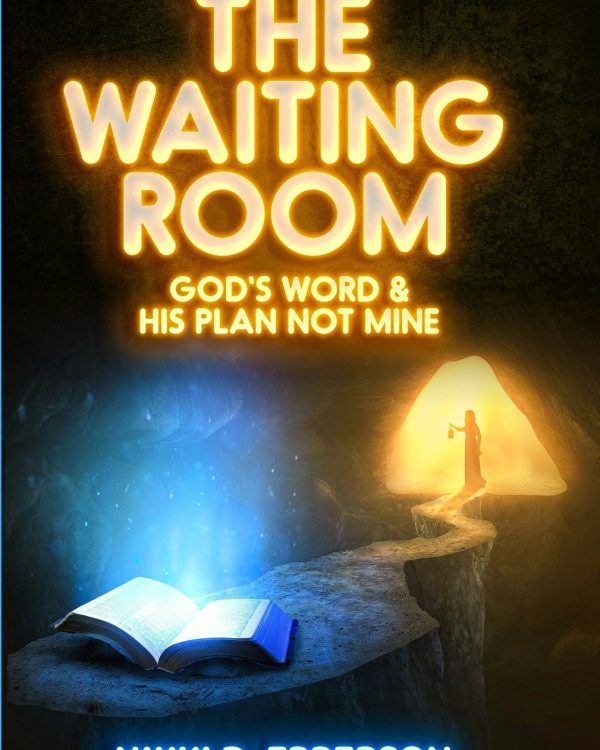 The Waiting Room: God's Word & His Plan Not Mine